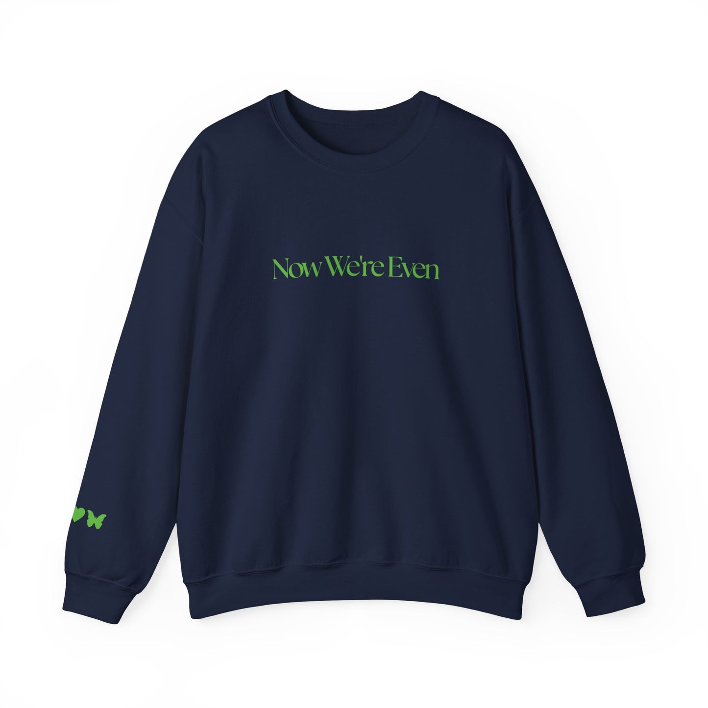 Now We're Even Sweatshirt (text)