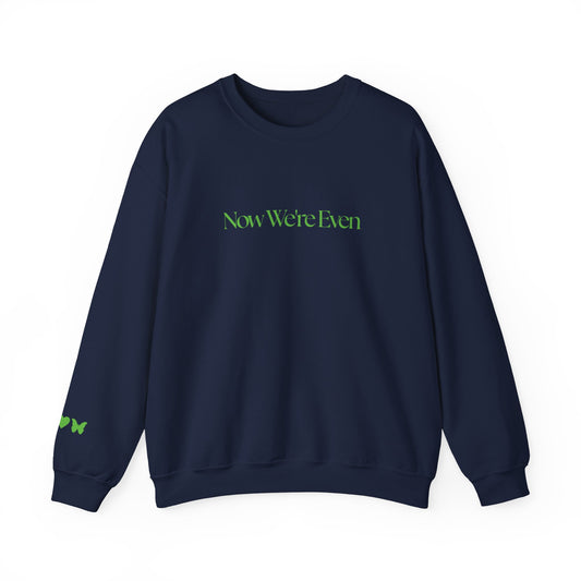 Now We're Even Sweatshirt (text)